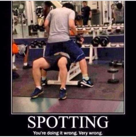 Spotting Youre Doing It All Wrong Gym Memes Workout Humor Gym Fail Workout Memes
