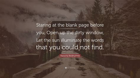 Natasha Bedingfield Quote “staring At The Blank Page Before You Open