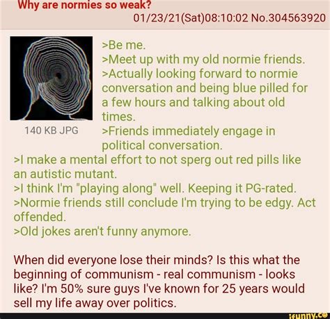 Comedy is best when you didn't see it coming, and some people may see it is comedy anime really diverse? Why are normies so weak? No.304563920 >Be me. >Meet up ...