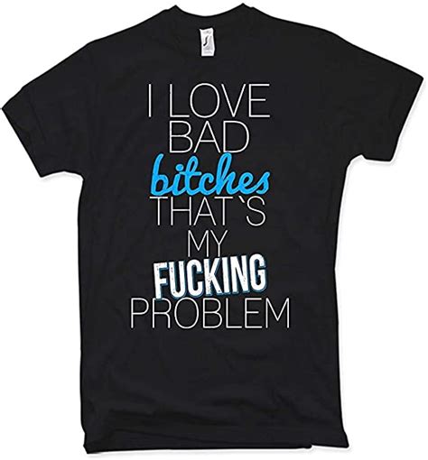 ng articlezz i love bad bitches that ´s my fucking problem t shirt fun saying size amazon