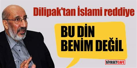 Abdurrahman dilipak, 1949 yılında osmaniye düziçi ilçesi haruniye'de fatma pakize (aksay) hanım ile ali bey'in oğlu olarak doğmuştur. Dilipak'tan İslami reddiye; "Bu din benim değil"