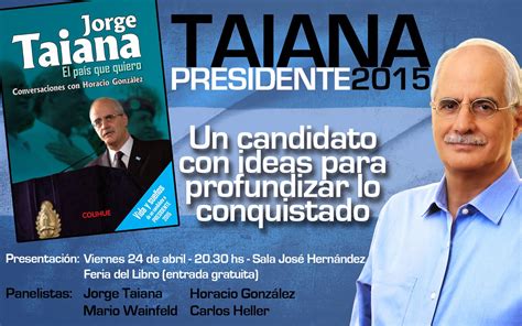 Jorge enrique taiana (born may 31, 1950) is an argentine justicialist party politician, formerly foreign minister (canciller) in the administrations of president néstor kirchner and his successor. Horacio González presenta libro sobre la vida de Jorge ...