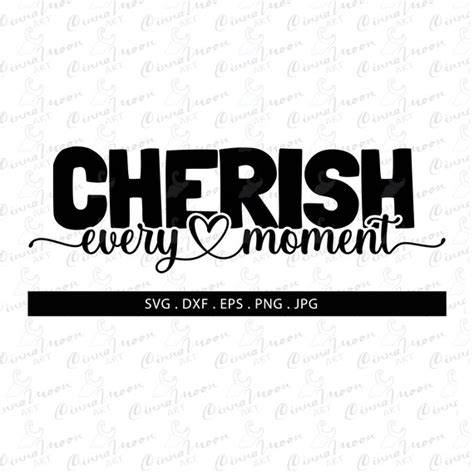 Cherish Every Moment Svg Cherish Every Moment Dxf Cherish Etsy