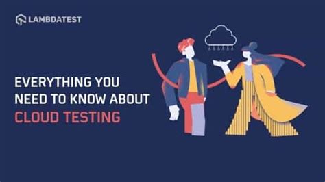 Everything You Need To Know About Cloud Testing