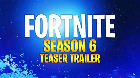 Fortnite Season 6 Teaser Trailer Youtube
