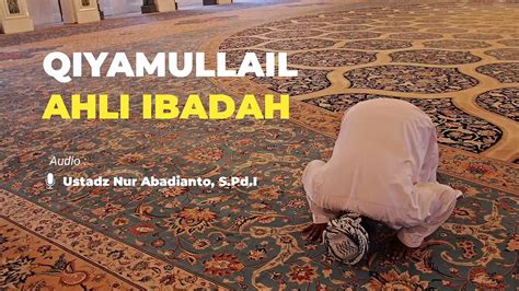 Qiyamullail Para Ahlul Ibadah I Ustadz Nur Abadianto Spdi Video