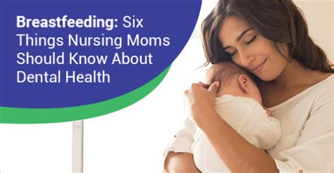 Breastfeeding Six Things Nursing Moms Should Know About Dental Health