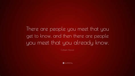 Colleen Hoover Quote There Are People You Meet That You Get To Know