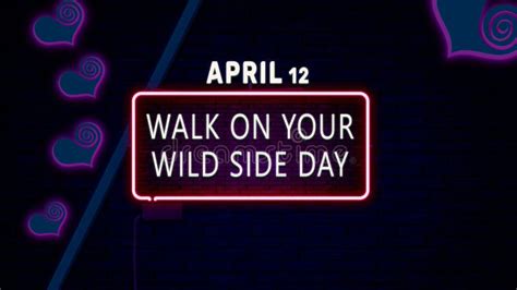 Happy Walk On Your Wild Side Day April 12 Calendar Of April Neon Text