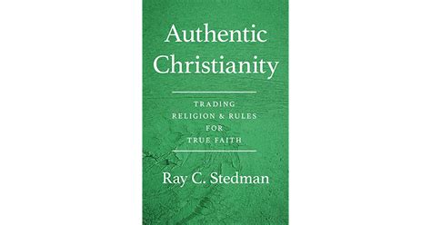Authentic Christianity Trading Religion And Rules For True Faith By