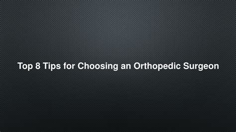 Ppt Top 8 Tips For Choosing An Orthopedic Surgeon Powerpoint
