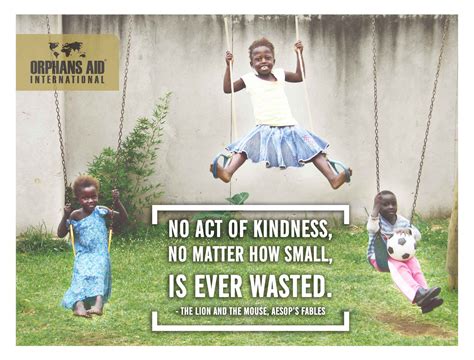 No Act of Kindness, no matter how small, is ever wasted -Orphans Aid