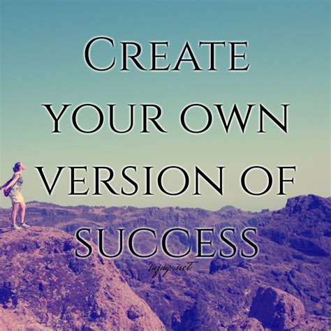 Create Your Own Version Of Success Inspirational Quote Work Quotes