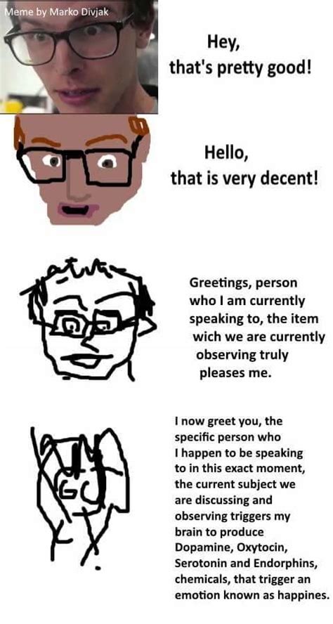 The phrase has spread rapidly through the internet, and idubbbz himself gets annoyed when other people say it. Hey, That's Pretty Good! | Increasingly Verbose Memes ...