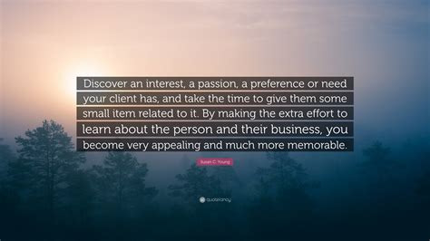 Susan C Young Quote “discover An Interest A Passion A Preference Or Need Your Client Has