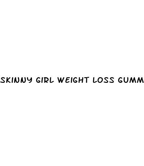 Skinny Girl Weight Loss Gummies