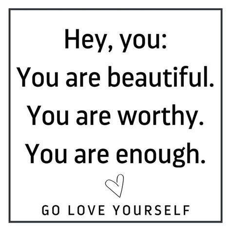 You Are Beautiful You Are Worthy You Are Enough Sassy Quotes Go And Love Yourself You Are