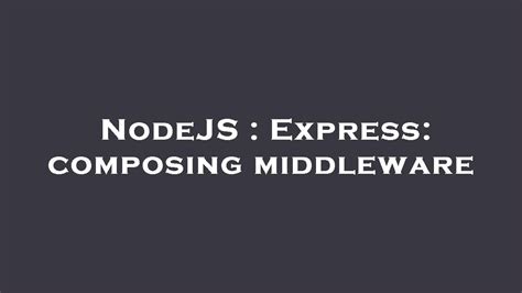 Nodejs Express Composing Middleware Youtube