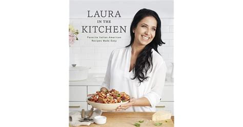 Laura In The Kitchen Favorite Italian American Recipes Made Easy By