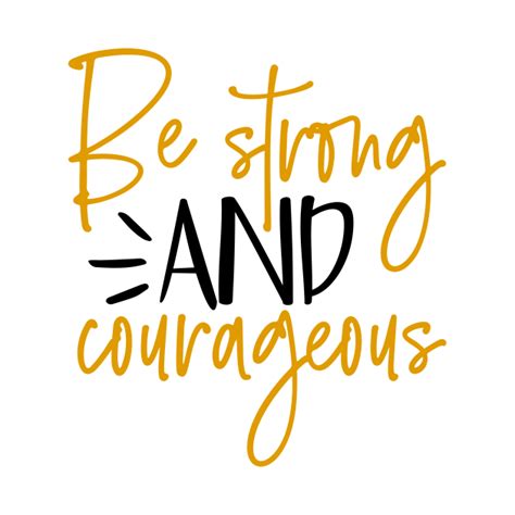Be Strong And Courageous Be Strong And Courageous T Shirt Teepublic