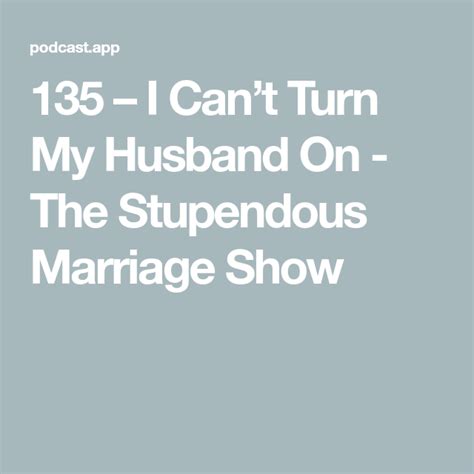 135 I Cant Turn My Husband On The Stupendous Marriage Show