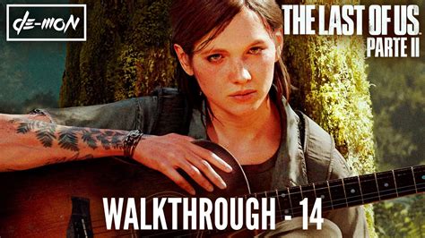 The Last Of Us Parte Ii Walkthrough 14 Youtube