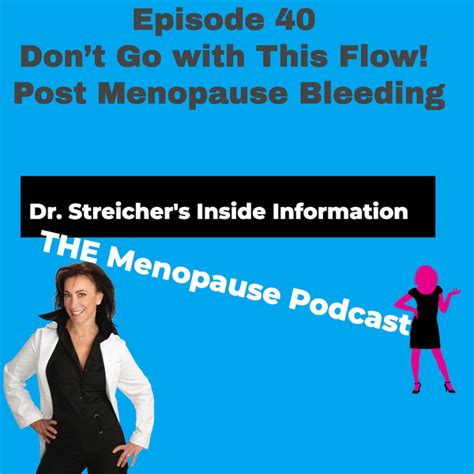 Dr Streichers Inside Information The Menopause Podcast Dont Go