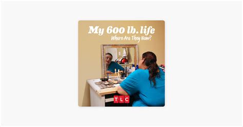 ‎my 600 Lb Life Where Are They Now Season 6 On Itunes