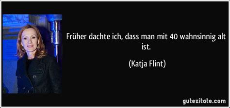 Früher dachte ich, dass man mit 40 wahnsinnig alt ist.