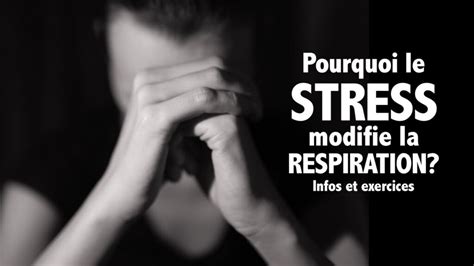 Pourquoi Le Stress Modifie La Respiration Infos Et Exercices Pour Se