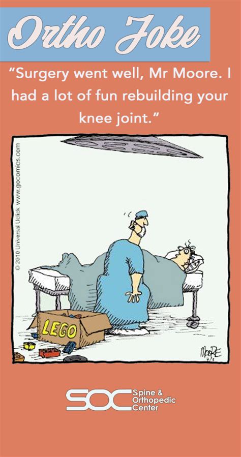 Orthopedic Joke Doctor To Patient “surgery Went Well Mr Moore I
