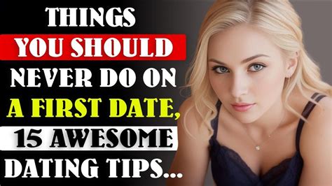 Things You Should Never Do On A First Date 15 Awesome Dating Tips Psychological Facts