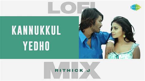 Kannukkul Yedho Lofi Mix Dhanush Shreya Saran Thiruvilayadal Arambam Rithick J YouTube