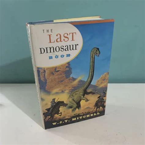 The Last Dinosaur Book By W J T Mitchell Hardback 1998 First