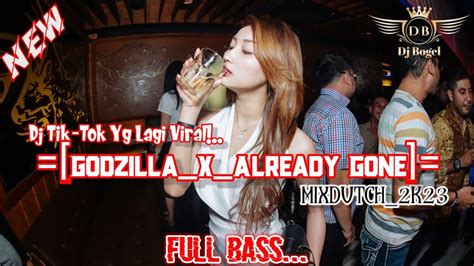 [godzilla x already gone] mixdutch full bass dj tik tok yg lagi viral 2k23 youtube