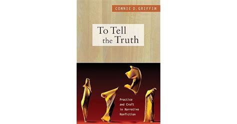 To Tell The Truth Practice And Craft In Narrative Nonfiction By Connie