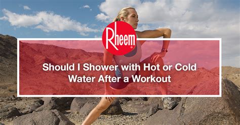Should I Shower With Hot Or Cold Water After A Workout Rheem Asia