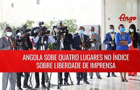 Angola Sobe No Índice Sobre Liberdade De Imprensa Ango Emprego
