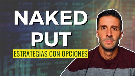 Naked Put Estrategia De Opciones M S Sencilla Para Generar Ingresos Cash Secured Put Youtube