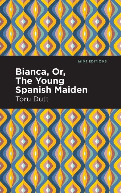 Bianca Or The Young Spanish Maiden By Toru Dutt Paperback Barnes