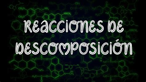 Reacciones De DescomposiciÓn Química Profe Germán Youtube