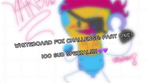 100 Sub Special Whiteboard Fox Challengeinanimate Insanity