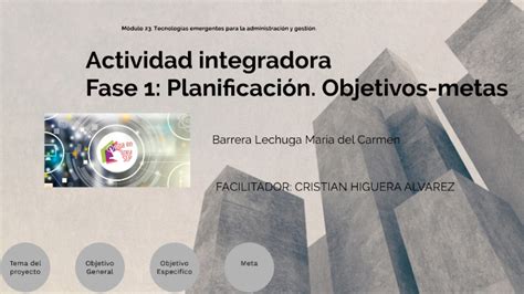 Actividad integradora Fase Planificación Objetivos metas by Mary Barrera