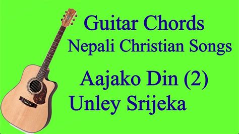 Guitar Chords Nepali Christian Song Aajako Din Aajko Din Unley