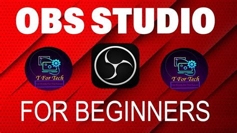 How To Use Obs Studio Complete Tutorial For Beginners T For Tech