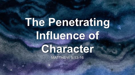 The Penetrating Influence Of Character Sermon By Sermon Research