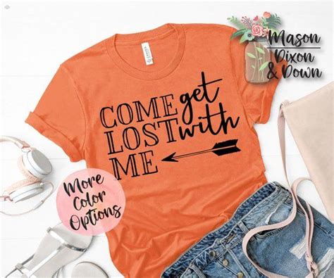 Our Made To Order Come Get Lost With Me Tees Are Made With You In Mind