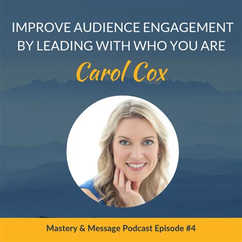 Carol Cox On The Mastery Message Podcast Improve Audience Engagement By Leading With Who You