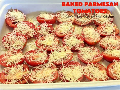 Bake until the tomatoes are tender, about 15 minutes. Baked Parmesan Tomatoes - Can't Stay Out of the Kitchen