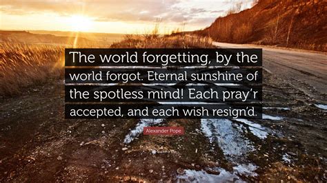 Alexander Pope Quote The World Forgetting By The World Forgot